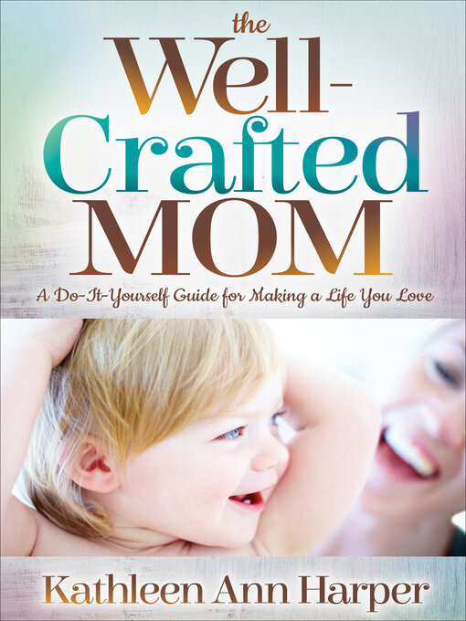 Title details for The Well-Crafted Mom by Kathleen Ann Harper - Available